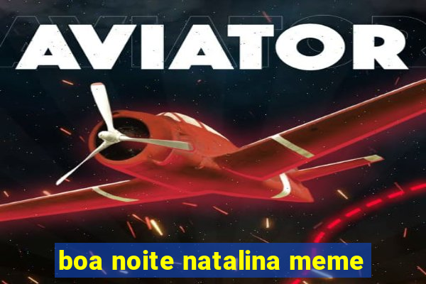 boa noite natalina meme